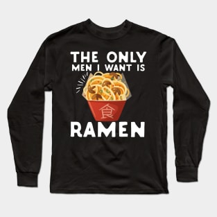 The Only Men I Want Is Ramen Food Pun Feminist Long Sleeve T-Shirt